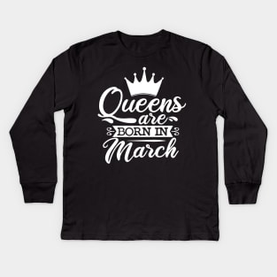 Queens Are Born In March, March Birthday Gifts Kids Long Sleeve T-Shirt